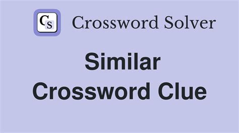 similar crossword clue|Crossword Clue: similar. Crossword Solver .